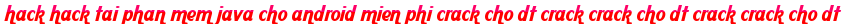 hack hack tai phan mem java cho android mien phi crack cho dt crack crack cho dt crack crack cho dt moi